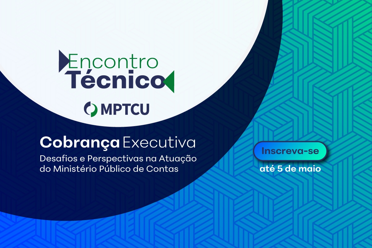 Encontro Técnico MPTCU – Cobrança Executiva: Desafios e Perspectivas na Atuação do Ministério Público de Contas